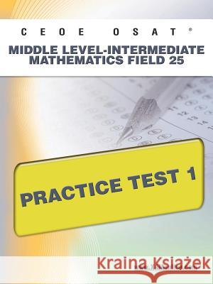 Ceoe Osat Middle Level-Intermediate Mathematics Field 25 Practice Test 1  9781607872498 Xamonline.com