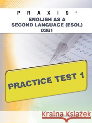 Praxis English as a Second Language (Esol) 0361 Practice Test 1 Wynne, Sharon A. 9781607873105 Xam Online.com