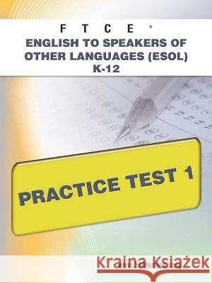 FTCE English to Speakers of Other Languages (Esol) K-12 Practice Test 1 Wynne, Sharon A. 9781607873181 Xam Online.com