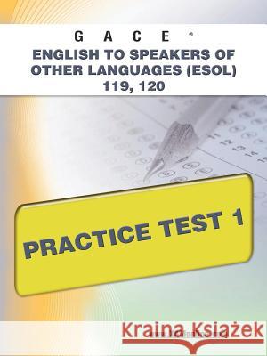 Gace English to Speakers of Other Languages (Esol) 119, 120 Practice Test 1 Wynne, Sharon A. 9781607873198 Xam Online.com