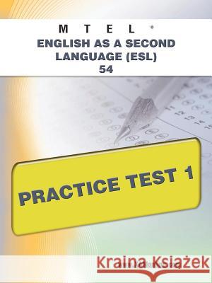 MTEL English as a Second Language (Esl) 54 Practice Test 1 Wynne, Sharon A. 9781607873204 Xam Online.com