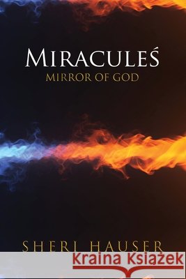 Miraculeś: Mirror of God Sheri Hauser 9781607892540