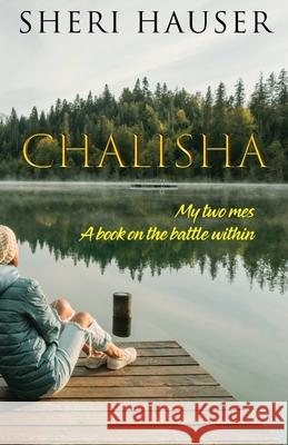 Chalisha: My Two Mes: A book on the battle within Karna R. Peck Sheri S. Hauser 9781607892953