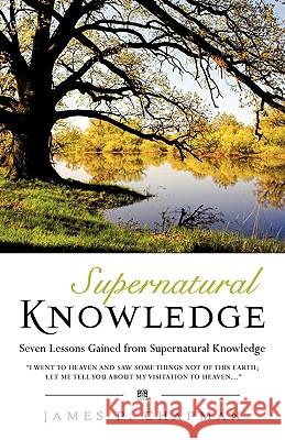 Supernatural Knowledge James P Chapman 9781607911043 Xulon Press