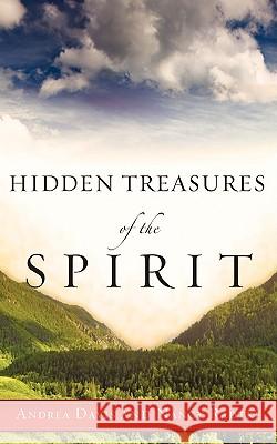 Hidden Treasures of the Spirit Andrea Davis, PH D, Nancy Radtke 9781607911081 Xulon Press