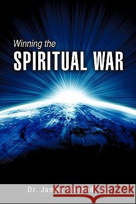 Winning the Spiritual War James Holland, Sr 9781607911371 Xulon Press