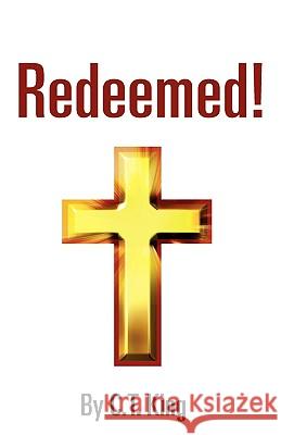 Redeemed! C. T. King 9781607911678 Xulon Press