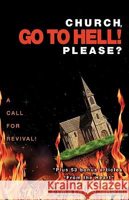 Church, Go to Hell! Please? Timothy J Hall 9781607912194