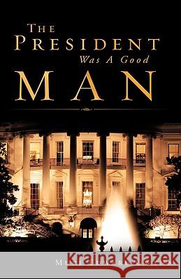 The President Was A Good Man Murl Edward Gwynn, Dr 9781607912231 Xulon Press