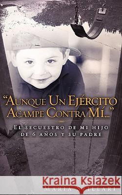 Aunque un Ejercito Acampe Contra Mi... Maria Spillari 9781607912347 Xulon Press
