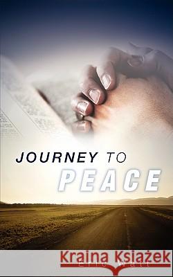 Journey to PEACE Eric Watt 9781607912897 Xulon Press