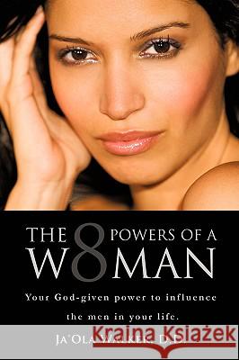 The Eight Powers of a Woman Ja'ola Walker 9781607912934 Xulon Press