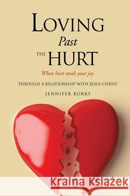 Loving Past the Hurt Jennifer Burks 9781607913191