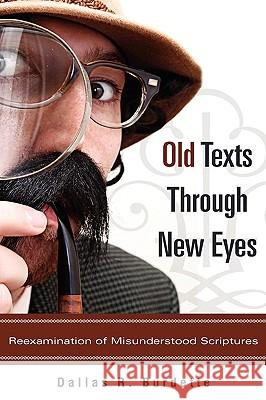 Old Texts Through New Eyes Dallas R Burdette 9781607913771 Xulon Press