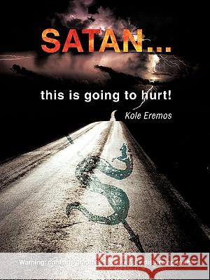 SATAN ...this is going to hurt! Kole Eremos 9781607913931