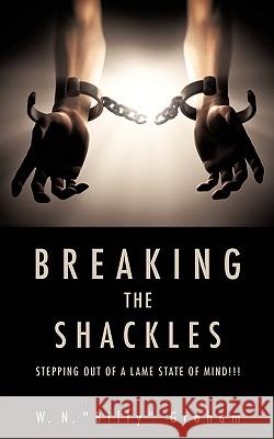 Breaking the Shackles W N Billy Graham 9781607914129 Xulon Press