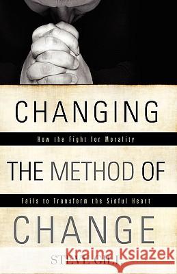 Changing the Method of Change Steve Gill 9781607914310 Xulon Press