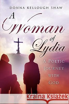 A Woman of Lydia Donna Kellough Shaw 9781607914365