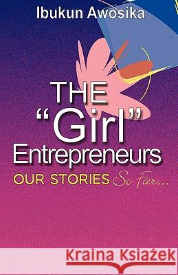 The Girl Entrepreneurs Awosika, Ibukun 9781607915072 Xulon Press