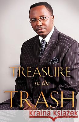 Treasure in the Trash J Roger Tanga 9781607915119 Xulon Press