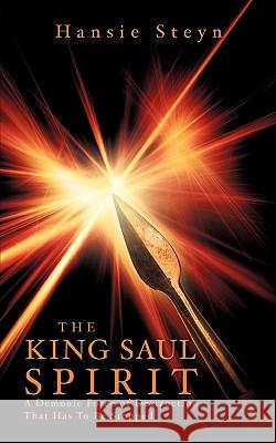 The King Saul Spirit Hansie Steyn 9781607915331 Xulon Press