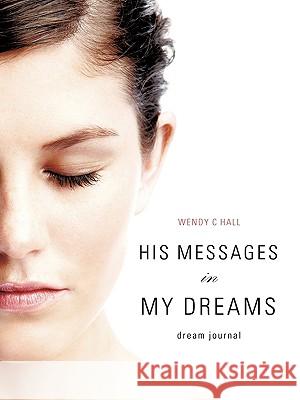 His Messages in My Dreams Wendy C. Hall 9781607915683