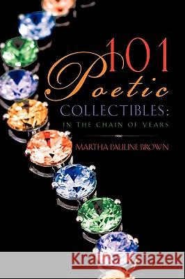 101 Poetic Collectibles Martha Pauline Brown 9781607916635