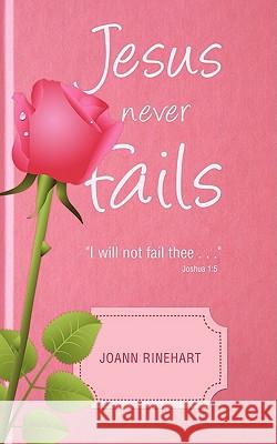 Jesus Never Fails Joann Rinehart 9781607916703