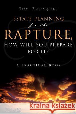 Estate Planning for the Rapture Tom Bousquet 9781607917908