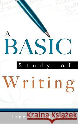 A Basic Study of Writing Janet G Balfour 9781607917915 Xulon Press