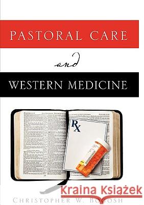 Pastoral Care and Western Medicine Christopher W. Bogosh 9781607918035