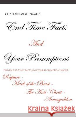 End Time Facts And Your Presumptions Ingalls, Chaplain Mike 9781607918431