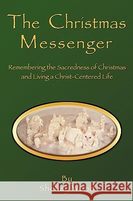 The Christmas Messenger Shelley Wood 9781607918547 Xulon Press