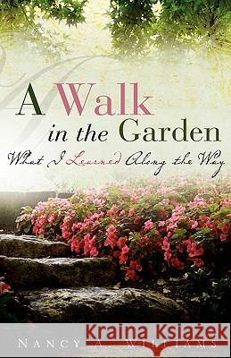 A Walk in the Garden Nancy A Williams 9781607918608