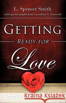 Getting Ready for Love L. Spenser Smith 9781607918639 Xulon Press