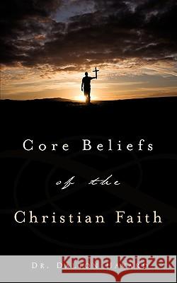 Core Beliefs of the Christian Faith Dr Dalton Havard 9781607918868