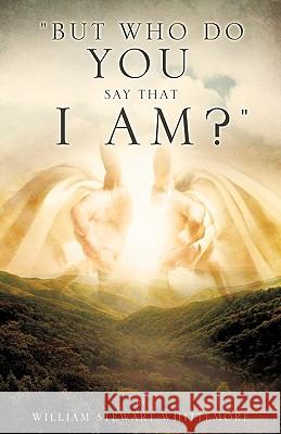 But who do you say that I am? Whittemore, William Stewart 9781607919490 Xulon Press