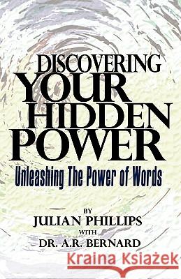Discovering Your Hidden Power Julian Phillips Dr A. R. Bernard 9781607919506 Xulon Press