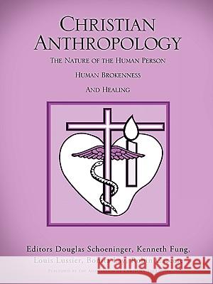 Christian Anthropology Douglas Schoeninger, Kenneth Fung, Louis Lussier 9781607919568 Xulon Press