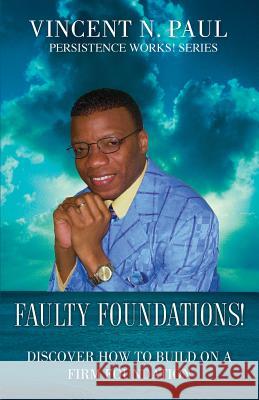 Faulty Foundations! Vincent N. Paul 9781607919612 Xulon Press