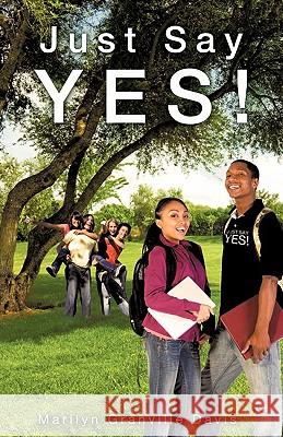 Just Say YES! Marilyn Granville Davis 9781607919650 Xulon Press