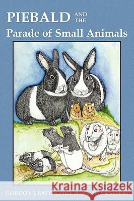 Piebald and the Parade of Small Animals Ph. D. Gordon J. Eaton 9781607919919