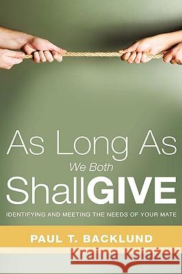 As Long As We Both Shall Give Paul T Backlund 9781607919971 Xulon Press