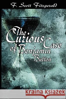 The Curious Case of Benjamin Button F. Scott Fitzgerald 9781607960713 WWW.Bnpublishing.Net