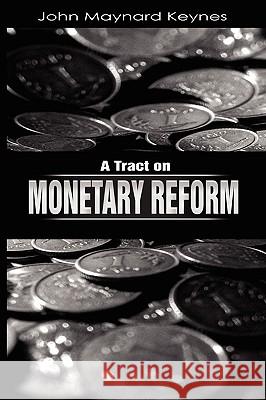 A Tract on Monetary Reform John Maynard Keynes 9781607960812 WWW.Therichestmaninbabylon.Org