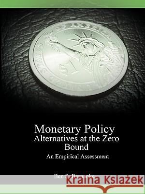 Monetary Policy Alternatives at the Zero Bound: An Empirical Assessment Ben S Bernanke (Chairman of the Federal Reserve), Vincent R Reinhart, Brian P Sack 9781607961055