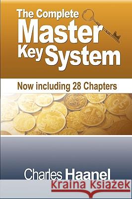 The Complete Master Key System (Now Including 28 Chapters) Charles F. Haanel 9781607961741