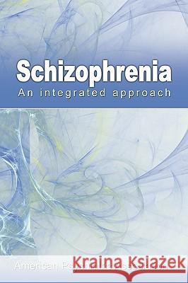 Schizophrenia: An Integrated Approach American Psychiatric Association 9781607961901