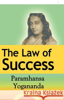 The Law of Success: Using the Power of Spirit to Create Health, Prosperity, and Happiness Yogananda, Paramahansa 9781607962151 WWW.Snowballpublishing.com