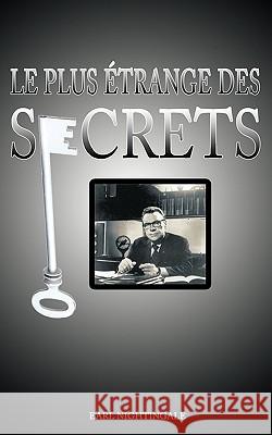 Le Plus Etrange Des Secrets / The Strangest Secret Earl Nightingale 9781607962700